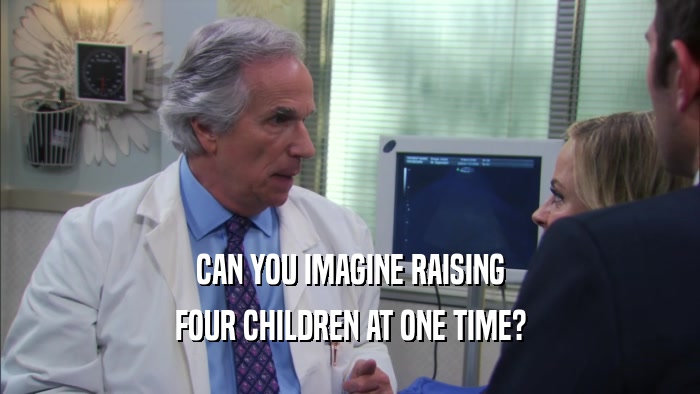 CAN YOU IMAGINE RAISING FOUR CHILDREN AT ONE TIME? 
