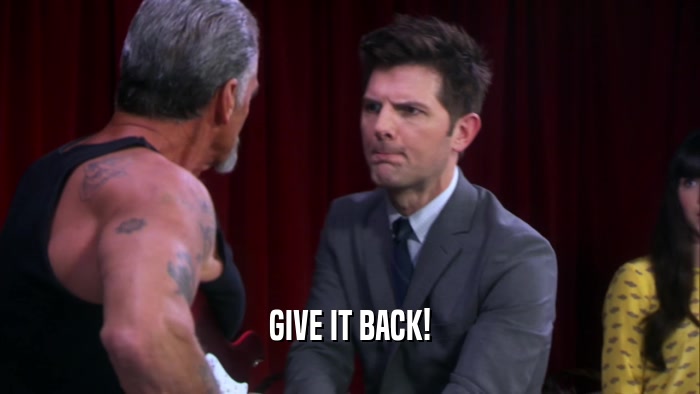 GIVE IT BACK!  