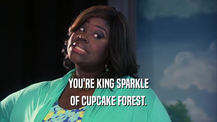 YOU'RE KING SPARKLE OF CUPCAKE FOREST. 