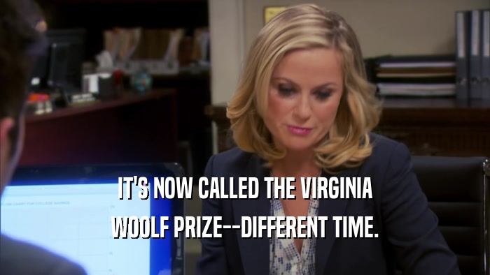 IT'S NOW CALLED THE VIRGINIA WOOLF PRIZE--DIFFERENT TIME. 