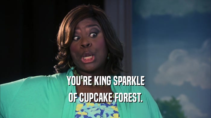 YOU'RE KING SPARKLE OF CUPCAKE FOREST. 