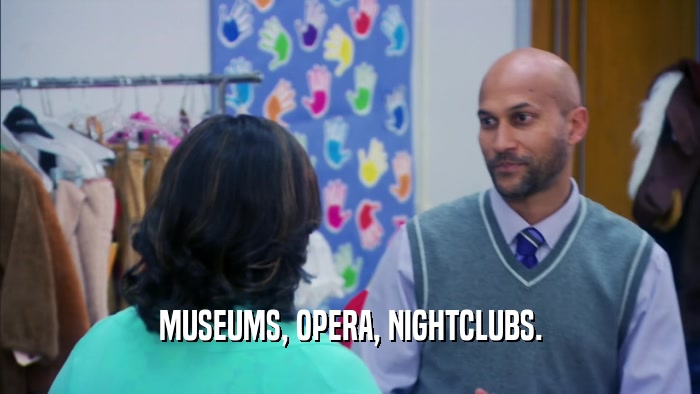 MUSEUMS, OPERA, NIGHTCLUBS.  