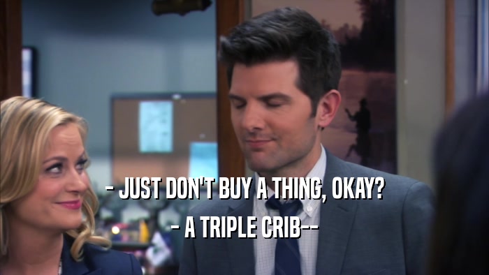 - JUST DON'T BUY A THING, OKAY? - A TRIPLE CRIB-- 