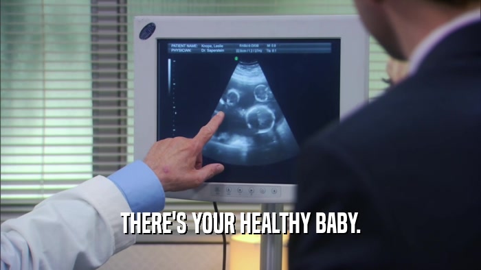 THERE'S YOUR HEALTHY BABY.  