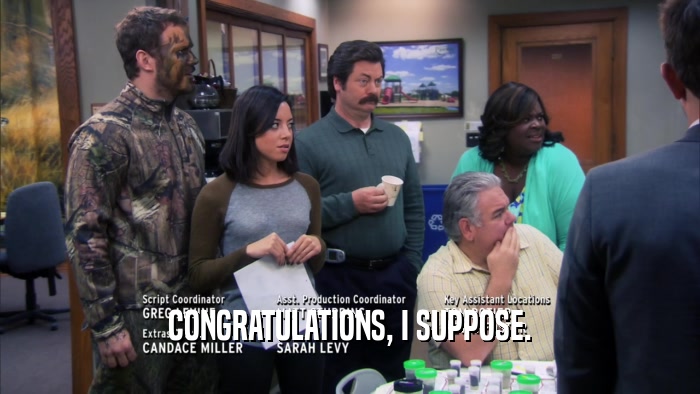 CONGRATULATIONS, I SUPPOSE.  