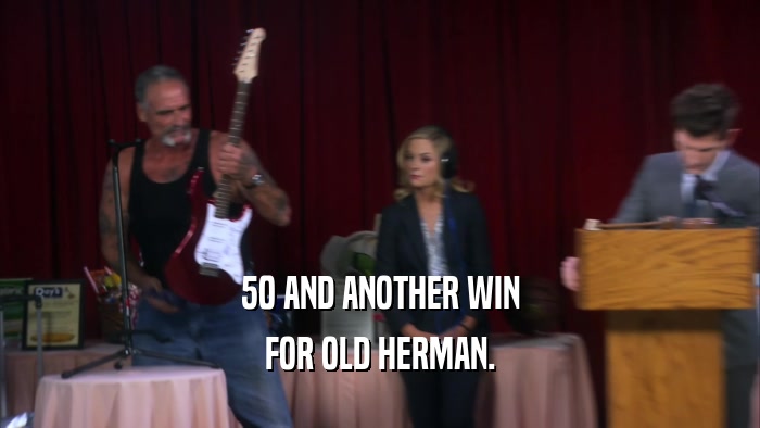 50 AND ANOTHER WIN FOR OLD HERMAN. 