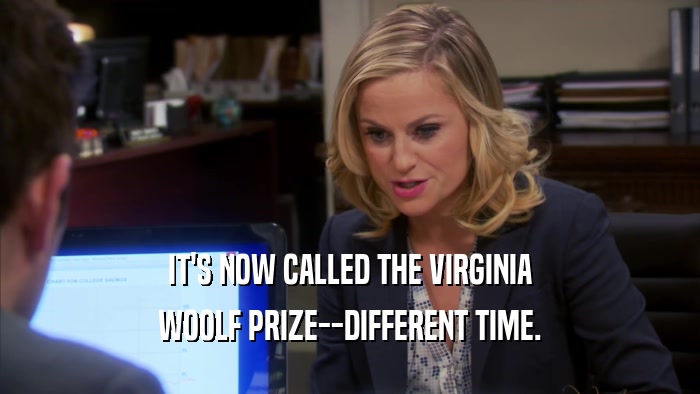 IT'S NOW CALLED THE VIRGINIA WOOLF PRIZE--DIFFERENT TIME. 