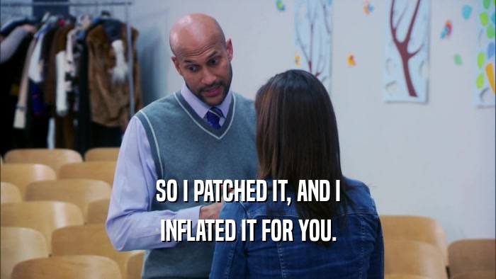 SO I PATCHED IT, AND I INFLATED IT FOR YOU. 