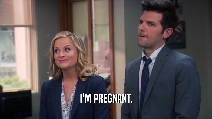 I'M PREGNANT.  