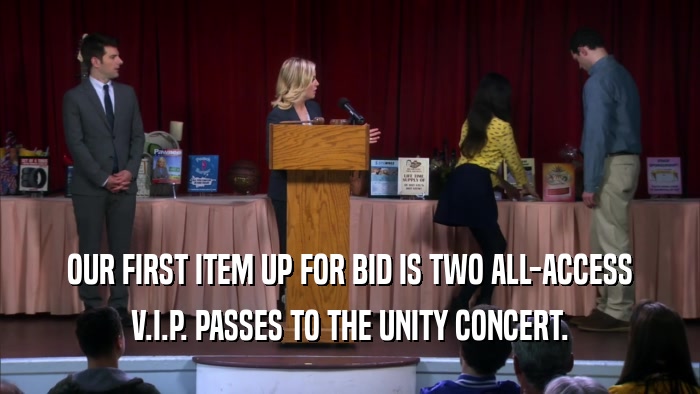 OUR FIRST ITEM UP FOR BID IS TWO ALL-ACCESS V.I.P. PASSES TO THE UNITY CONCERT. 