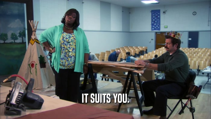 IT SUITS YOU.  