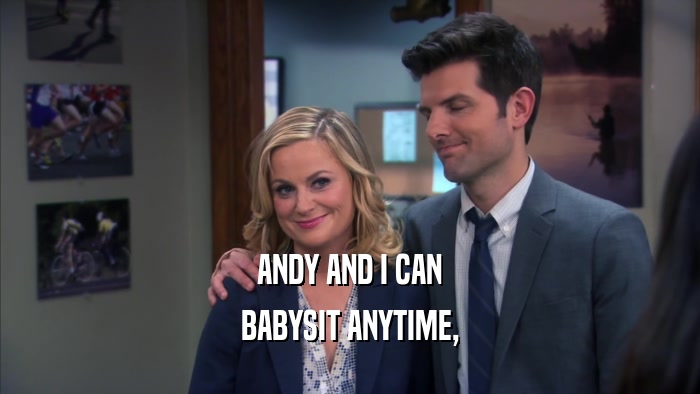 ANDY AND I CAN BABYSIT ANYTIME, 