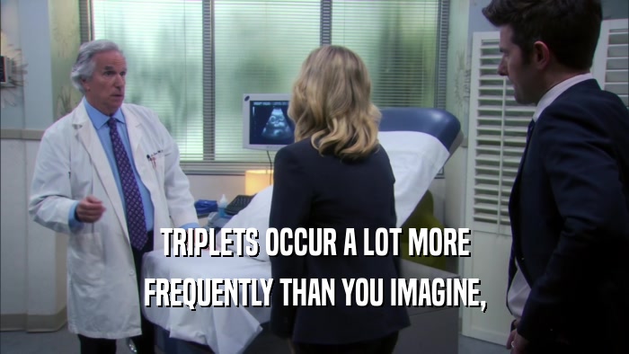 TRIPLETS OCCUR A LOT MORE FREQUENTLY THAN YOU IMAGINE, 