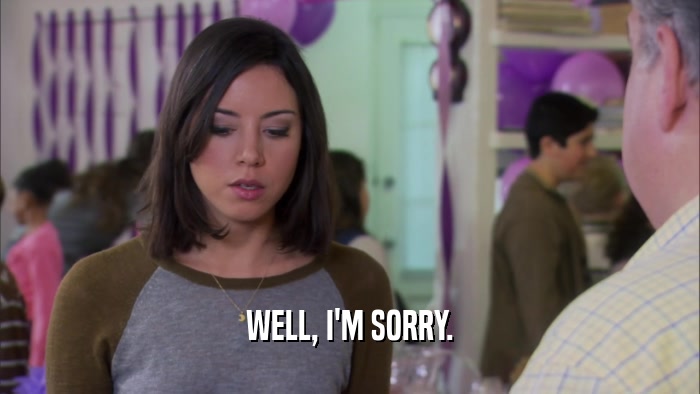 WELL, I'M SORRY.  