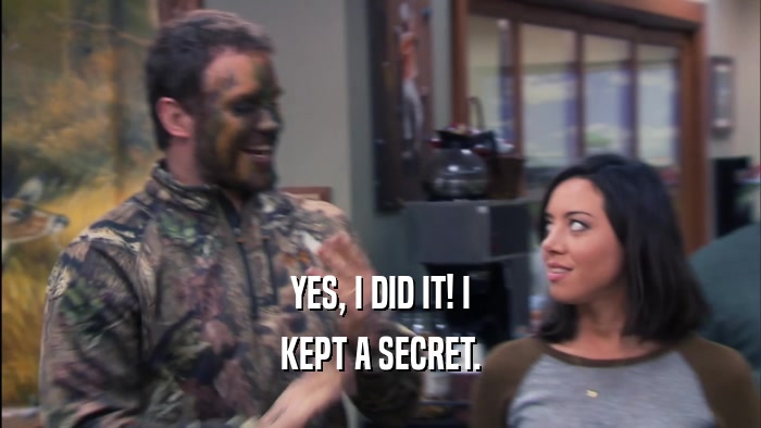 YES, I DID IT! I KEPT A SECRET. 