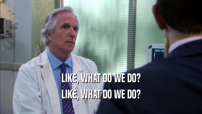 LIKE, WHAT DO WE DO? LIKE, WHAT DO WE DO? 