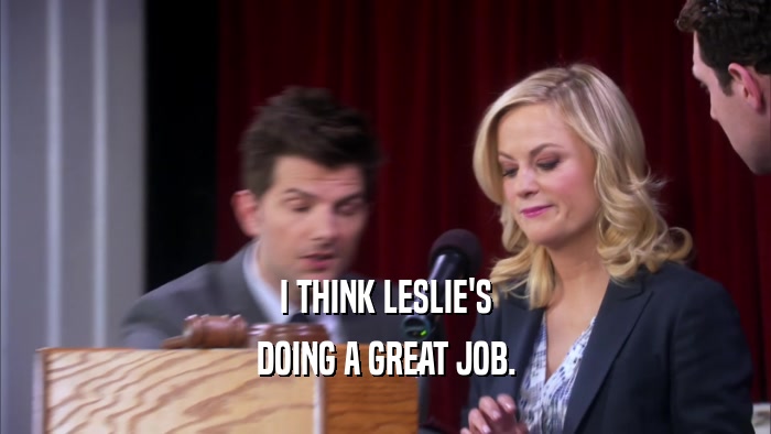 I THINK LESLIE'S DOING A GREAT JOB. 