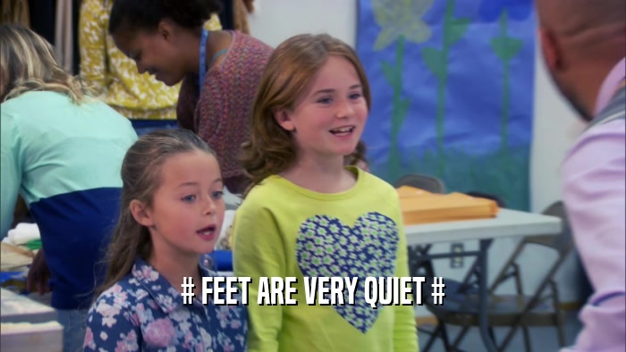 # FEET ARE VERY QUIET #  