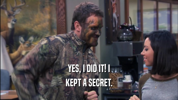 YES, I DID IT! I KEPT A SECRET. 