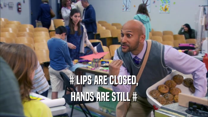 # LIPS ARE CLOSED, HANDS ARE STILL # 