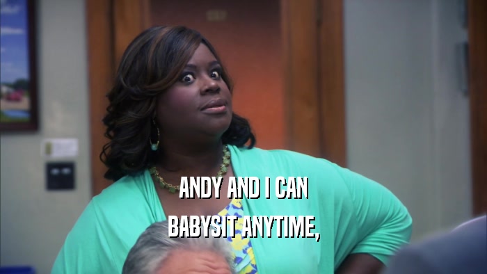 ANDY AND I CAN BABYSIT ANYTIME, 