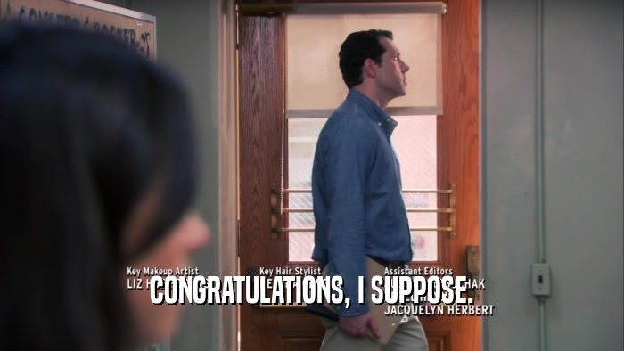 CONGRATULATIONS, I SUPPOSE.  