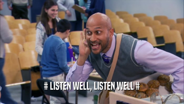 # LISTEN WELL, LISTEN WELL #  