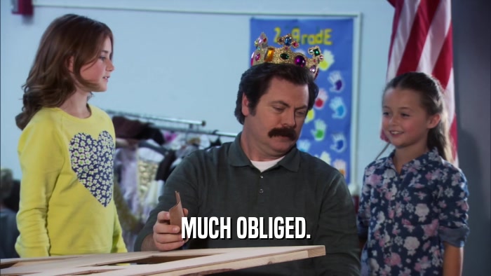 MUCH OBLIGED.  