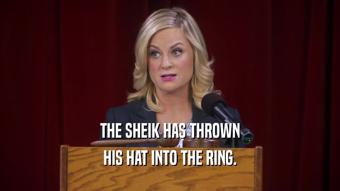 THE SHEIK HAS THROWN HIS HAT INTO THE RING. 