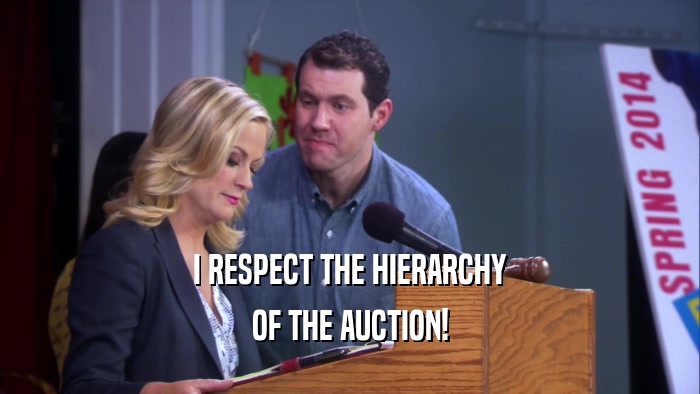 I RESPECT THE HIERARCHY OF THE AUCTION! 