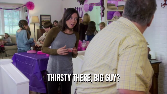 THIRSTY THERE, BIG GUY?  