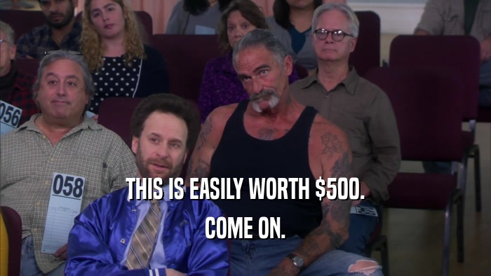 THIS IS EASILY WORTH $500. COME ON. 
