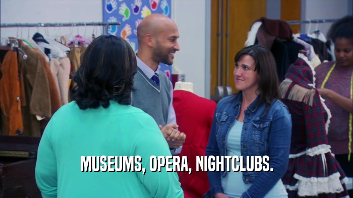 MUSEUMS, OPERA, NIGHTCLUBS.  