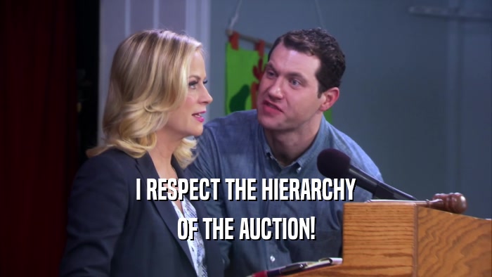 I RESPECT THE HIERARCHY OF THE AUCTION! 
