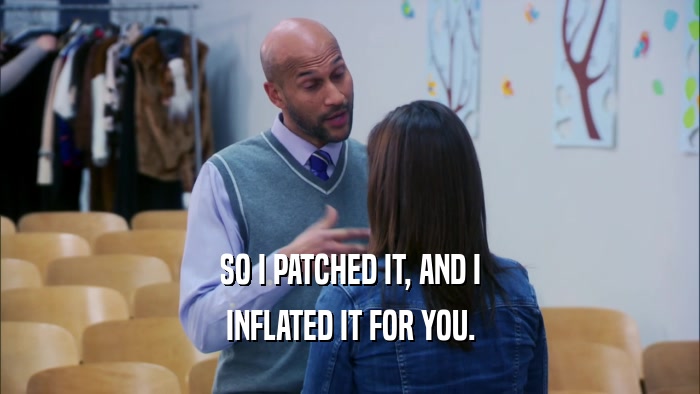 SO I PATCHED IT, AND I INFLATED IT FOR YOU. 