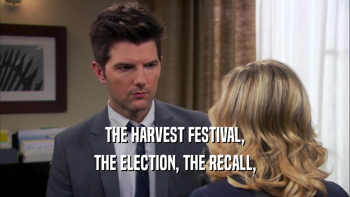 THE HARVEST FESTIVAL, THE ELECTION, THE RECALL, 