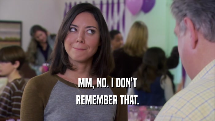MM, NO. I DON'T REMEMBER THAT. 