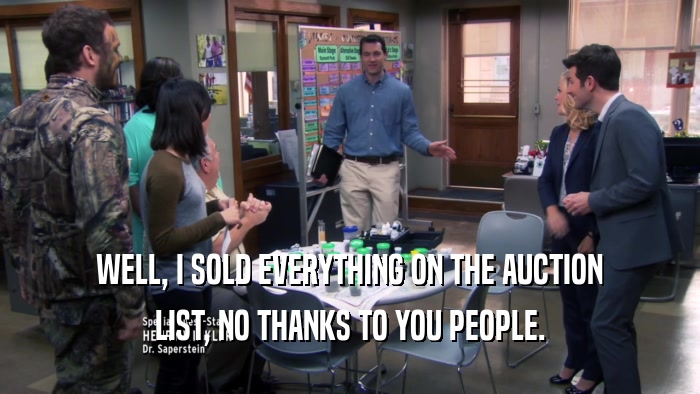 WELL, I SOLD EVERYTHING ON THE AUCTION LIST, NO THANKS TO YOU PEOPLE. 