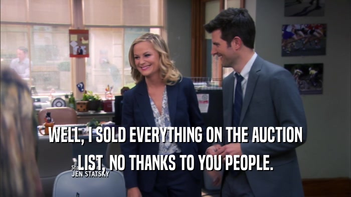 WELL, I SOLD EVERYTHING ON THE AUCTION LIST, NO THANKS TO YOU PEOPLE. 
