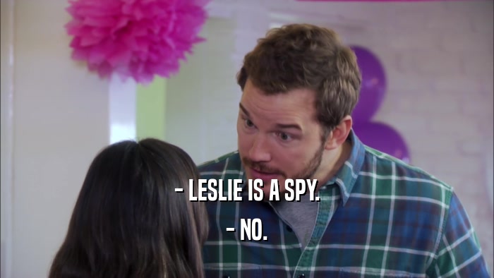 - LESLIE IS A SPY. - NO. 