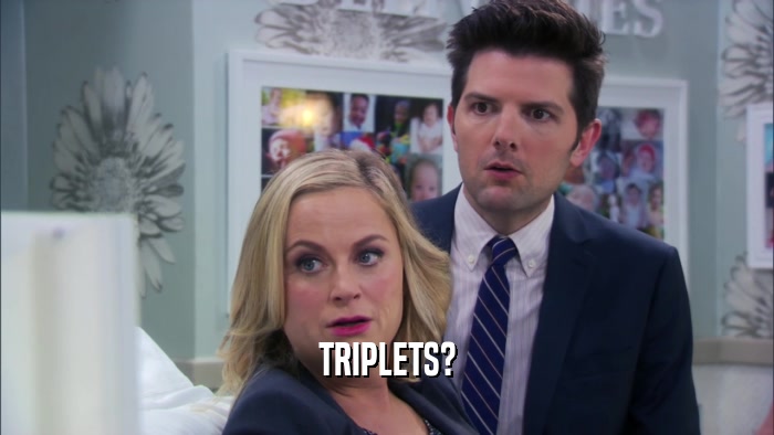 TRIPLETS?  