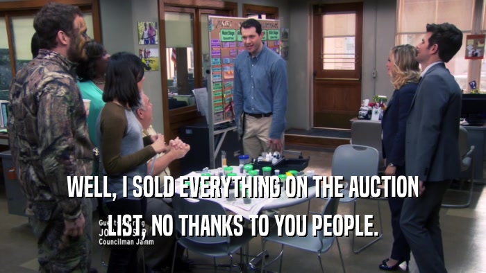 WELL, I SOLD EVERYTHING ON THE AUCTION LIST, NO THANKS TO YOU PEOPLE. 