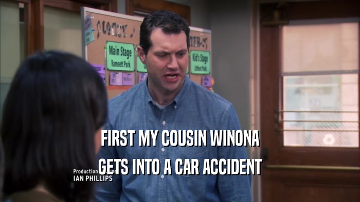 FIRST MY COUSIN WINONA GETS INTO A CAR ACCIDENT 