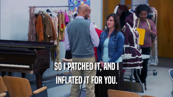 SO I PATCHED IT, AND I INFLATED IT FOR YOU. 