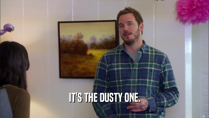 IT'S THE DUSTY ONE.  