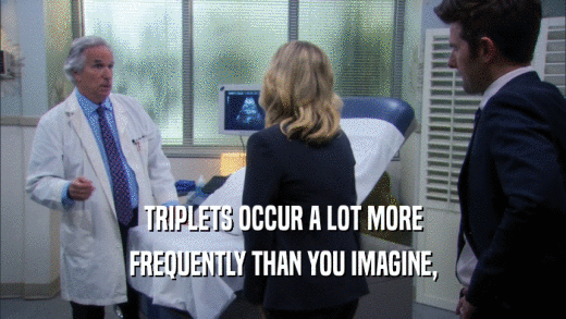 TRIPLETS OCCUR A LOT MORE FREQUENTLY THAN YOU IMAGINE, 