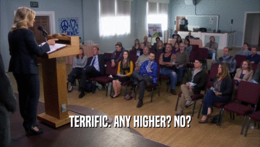 TERRIFIC. ANY HIGHER? NO?  