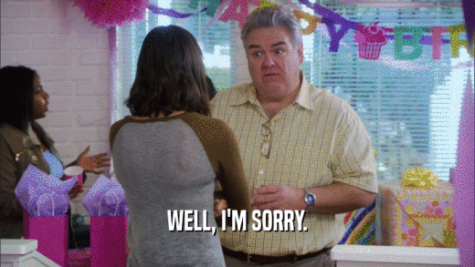 WELL, I'M SORRY.  