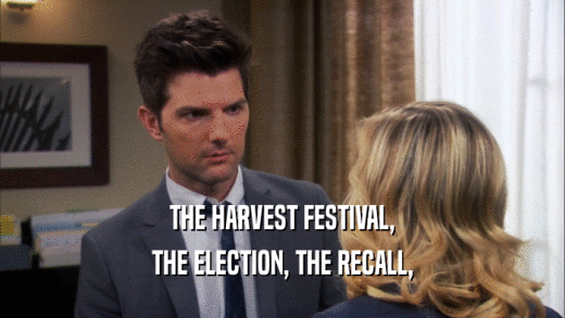 THE HARVEST FESTIVAL, THE ELECTION, THE RECALL, 