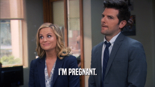 I'M PREGNANT.  